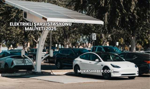 Elektrikli Şarj İstasyonu Maliyeti 2025