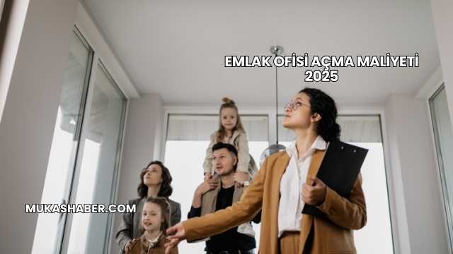 Emlak Ofisi Açma Maliyeti 2025