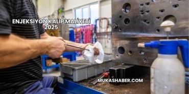Enjeksiyon Kalıp Maliyeti 2025