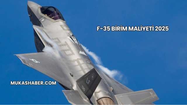 F-35 Birim Maliyeti 2025