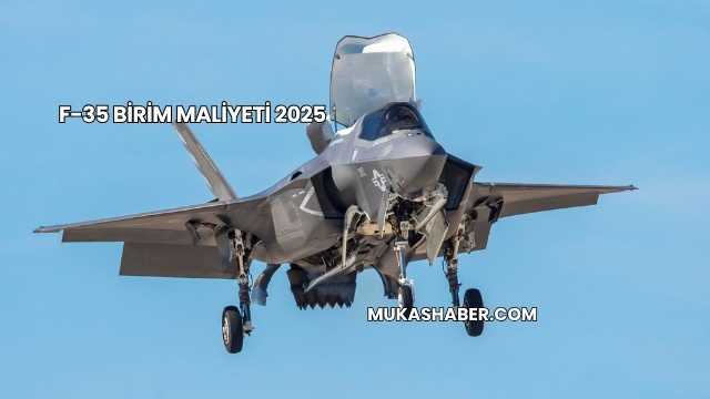 F-35 Birim Maliyeti 2025