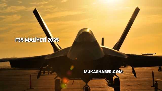 F35 Maliyeti 2025
