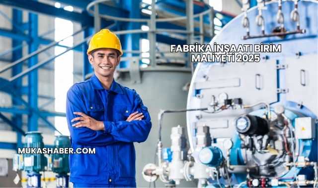 Fabrika İnşaatı Birim Maliyeti 2025
