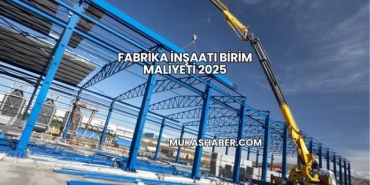 Fabrika İnşaatı Birim Maliyeti 2025