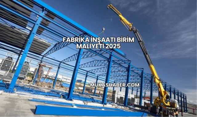 Fabrika İnşaatı Birim Maliyeti 2025