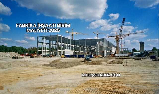 Fabrika İnşaatı Birim Maliyeti 2025