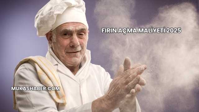 Fırın Açma Maliyeti 2025