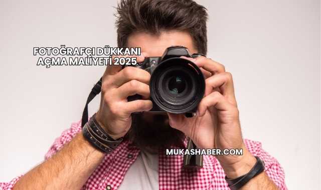 Fotoğrafçı Dükkanı Açma Maliyeti 2025