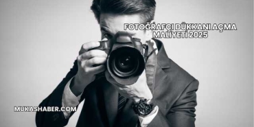 Fotoğrafçı Dükkanı Açma Maliyeti 2025