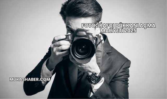 Fotoğrafçı Dükkanı Açma Maliyeti 2025
