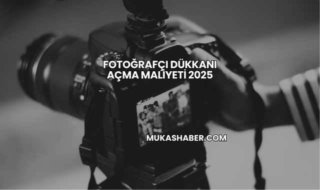 Fotoğrafçı Dükkanı Açma Maliyeti 2025