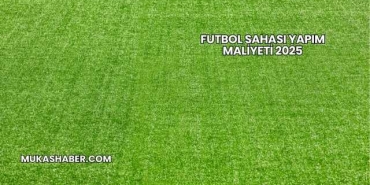 Futbol Sahası Yapım Maliyeti 2025