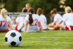 Futbol Takımı Kurma Maliyeti 2025
