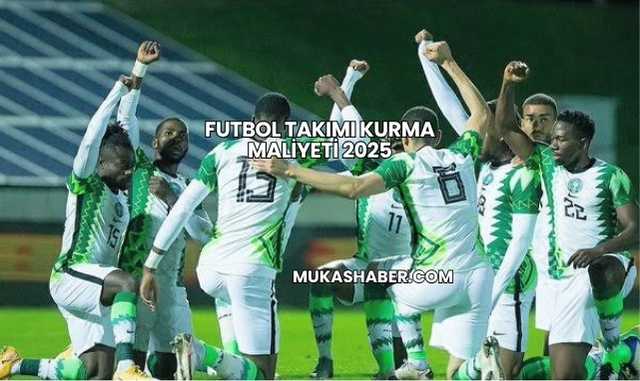 Futbol Takımı Kurma Maliyeti 2025