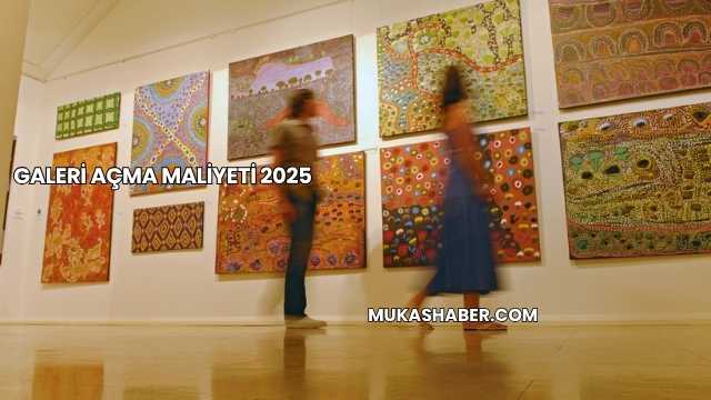 Galeri Açma Maliyeti 2025