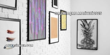 Galeri Açma Maliyeti 2025