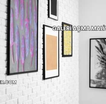 Galeri Açma Maliyeti 2025