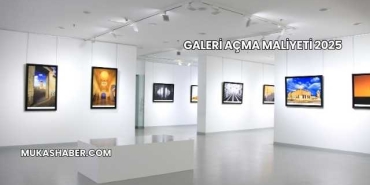 Galeri Açma Maliyeti 2025