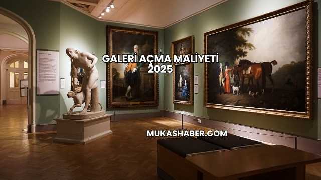 Galeri Açma Maliyeti 2025
