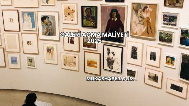 Galeri Açma Maliyeti 2025