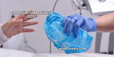 Galoş Üretim Maliyeti 2025