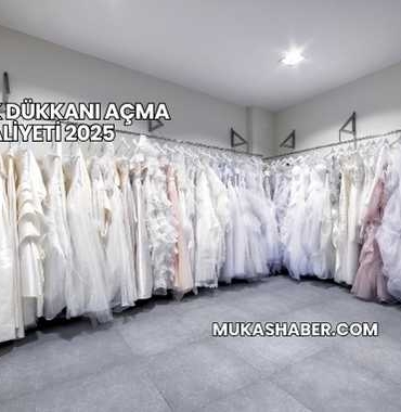 Gelinlik Dükkanı Açma Maliyeti 2025