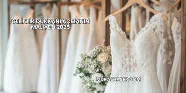 Gelinlik Dükkanı Açmanın Maliyeti 2025