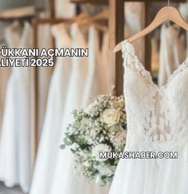 Gelinlik Dükkanı Açmanın Maliyeti 2025