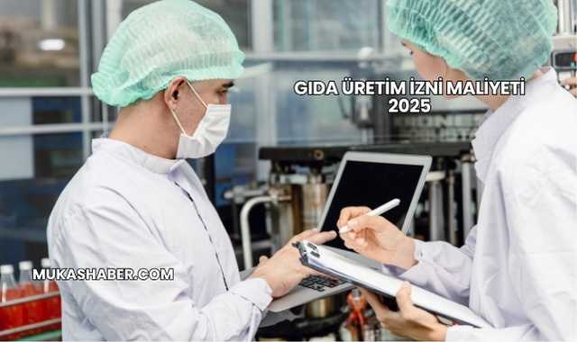 Gıda Üretim İzni Maliyeti 2025