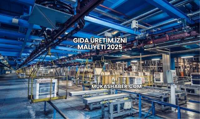 Gıda Üretim İzni Maliyeti 2025