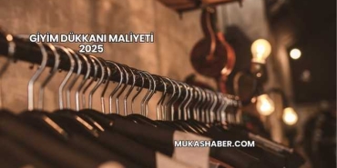 Giyim Dükkanı Maliyeti 2025