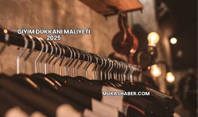 Giyim Dükkanı Maliyeti 2025