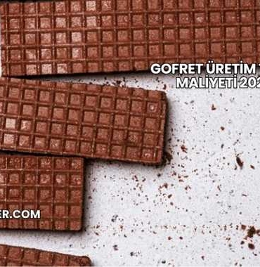 Gofret Üretim Tesisi Maliyeti 2025