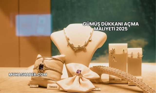 Gümüş Dükkanı Açma Maliyeti 2025