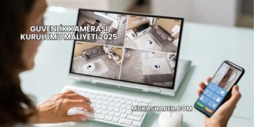 Güvenlik Kamerası Kurulumu Maliyeti 2025