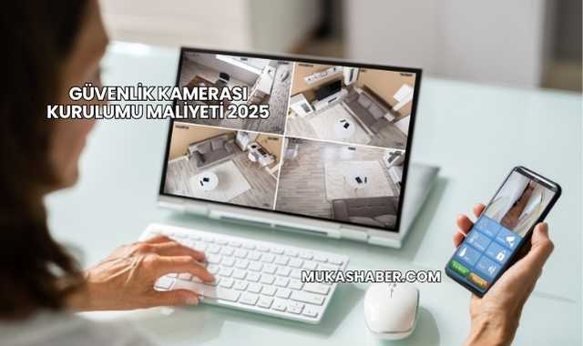 Güvenlik Kamerası Kurulumu Maliyeti 2025