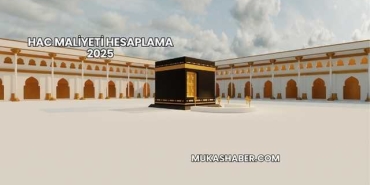 Hac Maliyeti Hesaplama 2025