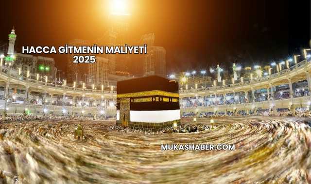 Hacca Gitmenin Maliyeti 2025