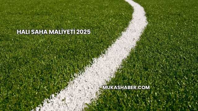 Halı Saha Maliyeti 2025