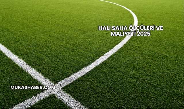 Halı Saha Ölçüleri ve Maliyeti 2025