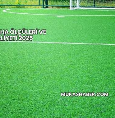Halı Saha Ölçüleri ve Maliyeti 2025