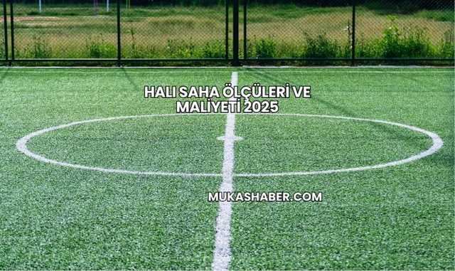 Halı Saha Ölçüleri ve Maliyeti 2025
