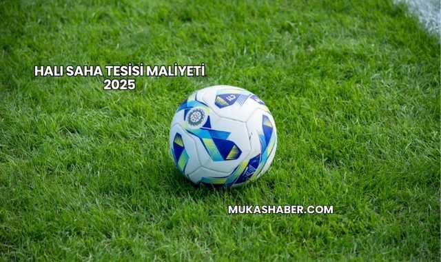 Halı Saha Tesisi Maliyeti 2025