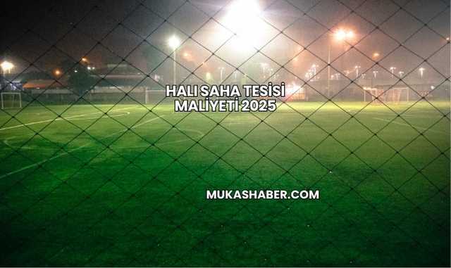 Halı Saha Tesisi Maliyeti 2025