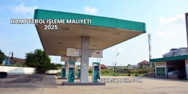 Ham Petrol İşleme Maliyeti 2025