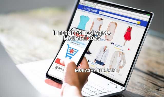 İnternet Sitesi Açma Maliyeti 2025