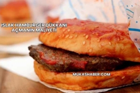 Islak Hamburger Dükkanı Açmanın Maliyeti