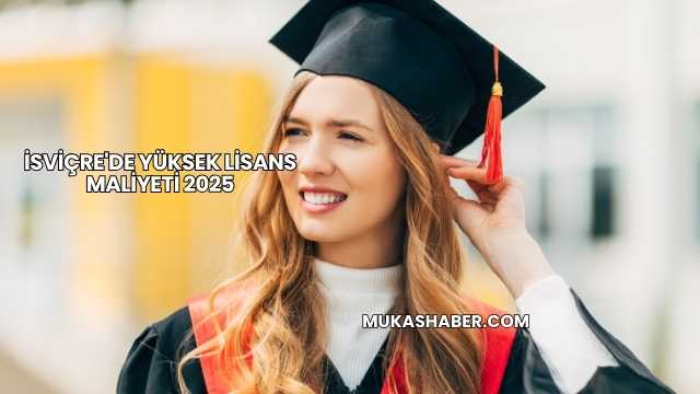 İsviçre'de Yüksek Lisans Maliyeti 2025