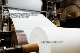 Kağıt Fabrikası Kurulum Maliyeti 2025