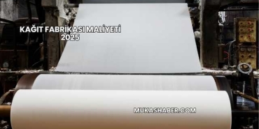 Kağıt Fabrikası Maliyeti 2025